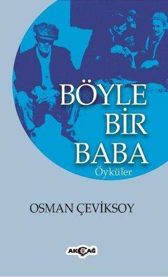 Böyle Bir Baba - Osman Çeviksoy - Akçağ Yayınları