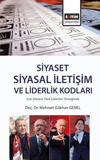 Siyaset Siyasal İletişim ve Liderlik Kodları - Mehmet Gökhan Genel - Eğitim Yayınevi