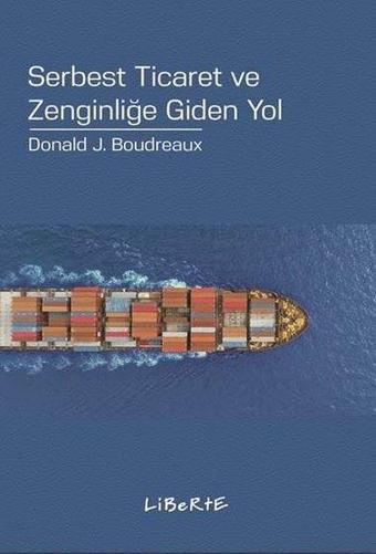 Serbest Ticaret ve Zenginliğe Giden Yol - Donald J. Boudreaux - Liberte