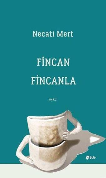 Fincan Fincanla - Necati Mert - Şule Yayınları