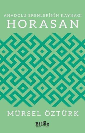 Anadolu Erenlerinin Kaynağı Horasan - Mürsel Öztürk - Bilge Kültür Sanat