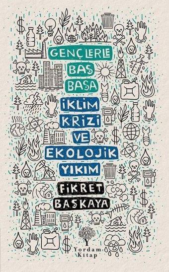 Gençlerle Baş Başa: İklim Krizi ve Ekolojik Yıkım - Fikret Başkaya - Yordam Kitap