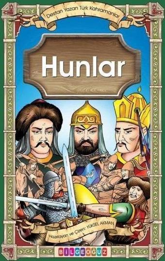 Hunlar - Destan Yazan Türk Kahramanlar - Yüksel Akman - Bilgeoğuz Yayınları
