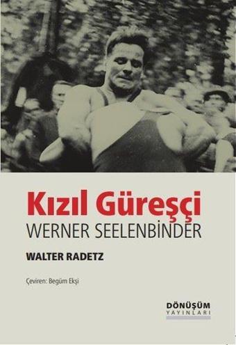 Kızıl Güreşçi Werner Seelenbinder - Walter Radetz - Dönüşüm Yayınları