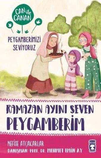 Ramazan Ayını Seven Peygamberim-Can ile Canan Peygamberimizi Seviyoruz - Nefise Atçakarlar - Timaş Çocuk