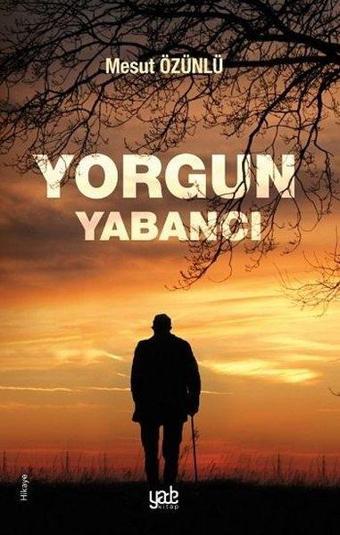 Yorgun Yabancı - Mesut Özünlü - Yade Kitap