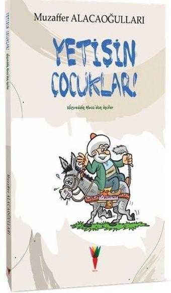 Yetişin Çocuklar!-Nasreddin Hoca'dan İnciler - Muzaffer Alacaoğulları - Kırmızı Havuç Yayınları