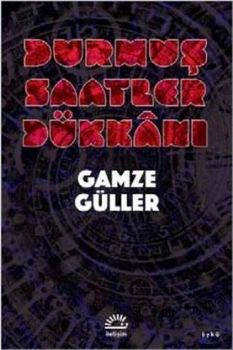 Durmuş Saatler Dükkanı - Gamze Güller - İletişim Yayınları