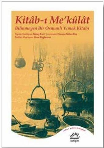 Kitab-ı Me'kulat: Bilinmeyen Bir Osmanlı Yemek Kitabı - Kolektif  - İletişim Yayınları
