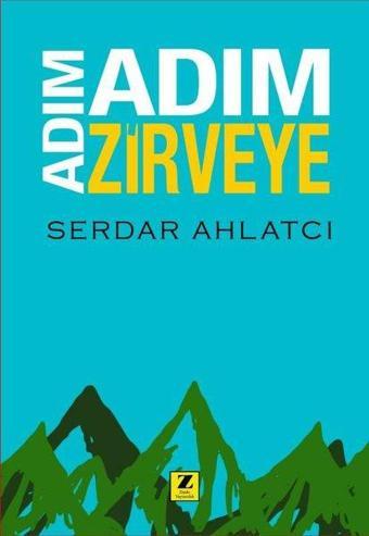 Adım Adım Zirveye - Serdar Ahlatcı - Zinde Yayınevi