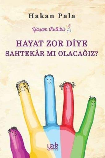 Hayat Zor Diye Sahtekar Mı Olacağız - Hakan Pala - Yade Kitap