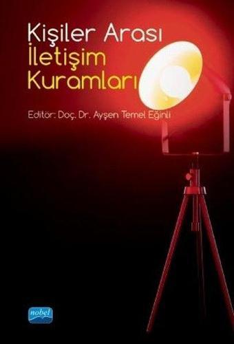 Kişiler Arası İletişim Kuramları - Ayşen Temel Eğinli - Nobel Akademik Yayıncılık