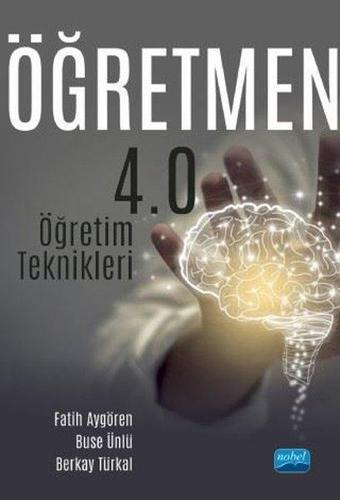 Öğretmen 4.0 - Öğretim Teknikleri - Fatih Aygören - Nobel Akademik Yayıncılık