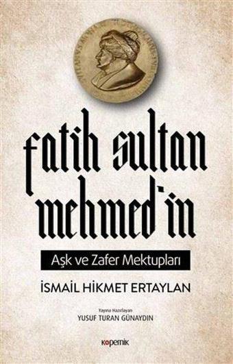 Fatih Sultan Mehmed'in Aşk ve Zafer Mektupları - İsmail Hikmet Ertaylan - Kopernik Kitap