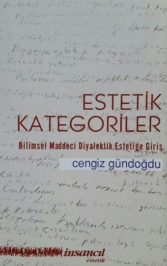 Estetik Kategoriler-Bilimsel Maddeci Diyalektik Estetiğe Giriş - Cengiz Gündoğdu - İnsancıl Yayınları