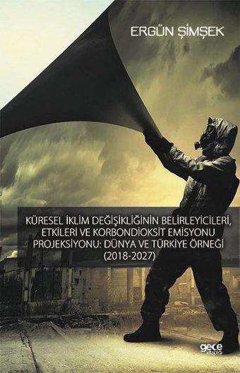 Küresel İklim Değişikliğinin Belirleyicileri Etkileri ve Karbondioksit Emisyonu Projeksiyonu-Dünya v - Ergün Şimşek - Gece Kitaplığı