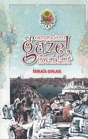 Osmanlı'nın Güzel İnsanları - İsmail Çolak - Mavi Yayıncılık