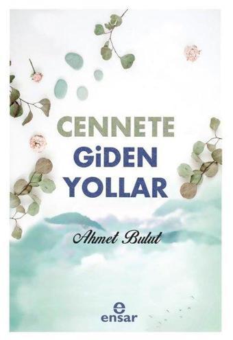 Cennete Giden Yollar - Ahmet Bulut - Ensar Neşriyat