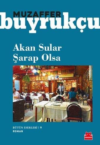 Akan Sular Şarap Olsa-Bütün Eserleri 9 - Muzaffer Buyrukçu - Kırmızı Kedi Yayınevi