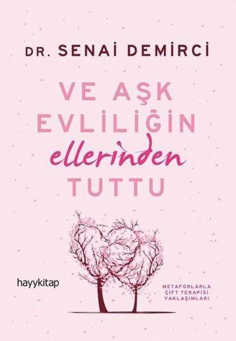 Ve Aşk Evliliğin Ellerinden Tuttu - Senai Demirci - Hayykitap