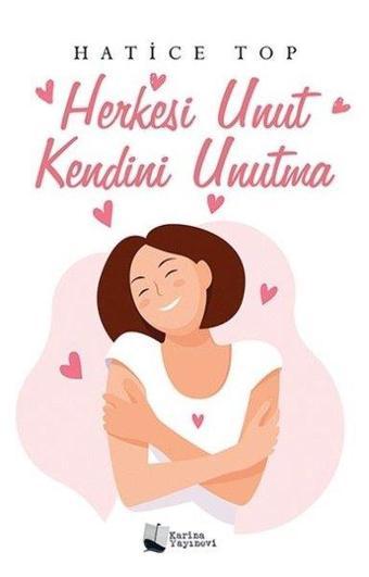 Herkesi Unut Kendini Unutma - Hatice Top - Karina Yayınevi