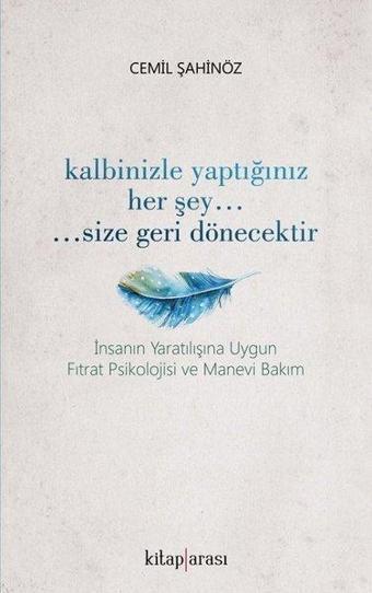 Kalbinizle Yaptığınız Her Şey Size Geri Dönecektir - Cemil Şahinöz - Kitap Arası