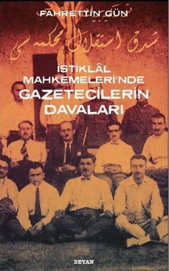 İstiklal Mahkemeleri'nde Gazetecilerin Davaları - Fahrettin Gün - Beyan Yayınları