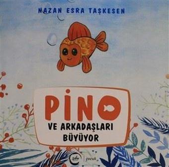 Pino ve Arkadaşları Büyüyor - Nazan Esra Taşkesen - Sıfır Yayınları