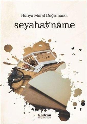 Seyahat'name - Huriye Meral Değirmenci - Kadran Medya&Yayıncılık