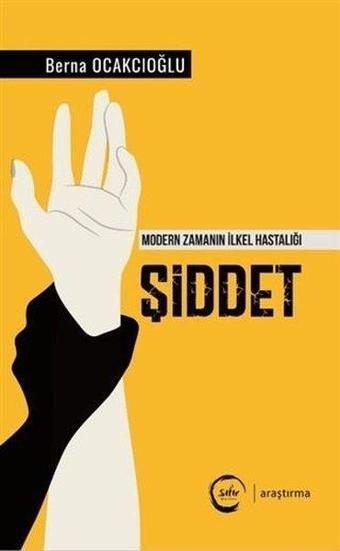 Şiddet-Modern Zamanın İlkel Hastalığı - Berna Ocakcıoğlu - Sıfır Yayınları