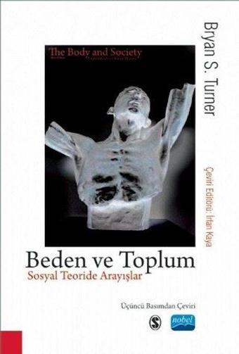 Beden ve Toplum - Sosyal Teoride Arayışlar - Bryan S. Turner - Nobel Akademik Yayıncılık