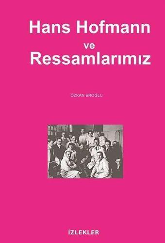 Hans Hofmann ve Ressamlarımız - Özkan Eroğlu - İzlekler