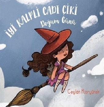 İyi Kalpli Cadı Çiki-Doğum Günü - Ceylan Koryürek - İthaki Çocuk