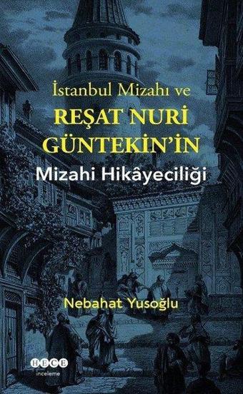 İstanbul Mizahı ve Reşat Nuri Güntekin'in Mizahi Hikayeciliği - Nebahat Yusoğlu - Hece Yayınları