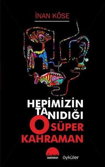 Hepimizin Tanıdığı O Süper Kahraman - İnan Köse - Kent Kitap