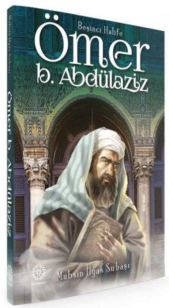 Beşinci Halife Ömer Bin Abdülaziz - Muhsin İlyas Subaşı - Mihrabad Yayınları