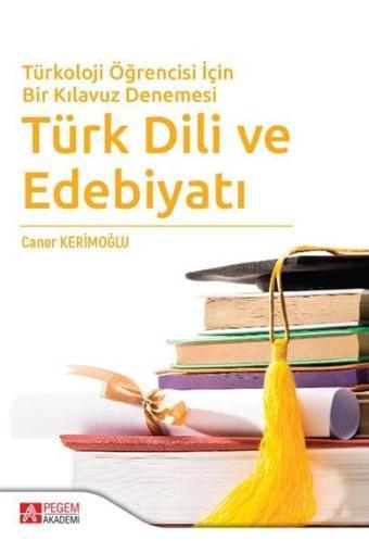 Türkoloji Öğrencisi İçin Bir Kılavuz Denemesi Türk Dili ve Edebiyatı - Caner Kerimoğlu - Pegem Akademi Yayıncılık