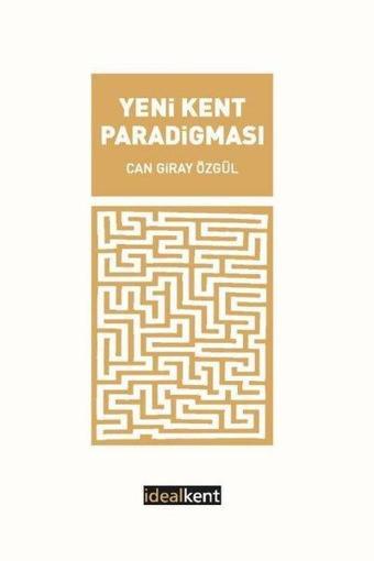 Yeni Kent Paradigması - Can Giray Özgül - İdealkent Yayınları