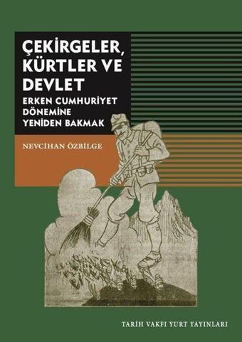 Çekirgeler Kürtler ve Devlet-Erken Cumhuriyet Dönemine Yeniden Bakmak - Nevcihan Özbilge - Tarih Vakfı Yurt Yayınları