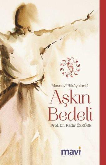 Aşkın Bedeli: Mesnevi Hikayeleri-1 - Kadir Özköse - Mavi Yayıncılık