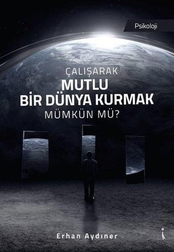 Çalışarak Mutlu Bir Dünya Kurmak Mümkün mü? - Erhan Aydıner - İkinci Adam Yayınları