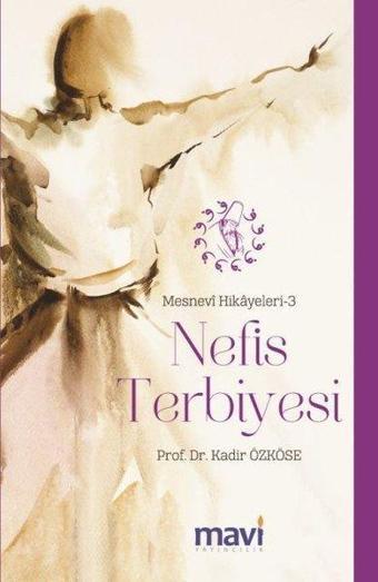 Nefis Terbiyesi: Mesnevi Hikayeleri-3 - Kadir Özköse - Mavi Yayıncılık