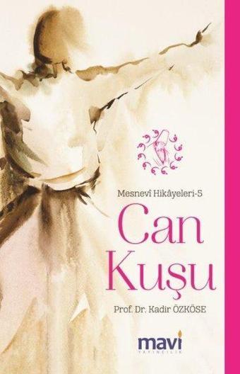 Can Kuşu: Mesnevi Hikayeleri-5 - Kadir Özköse - Mavi Yayıncılık