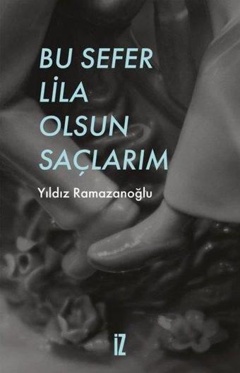 Bu Sefer Lila Olsun Saçlarım - Yıldız Ramazanoğlu - İz Yayıncılık