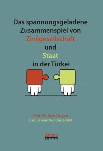 Das spannungsgeladene Zusammenspiel von Zivilgesellschaft und - İlyas Doğan - Astana Yayınları