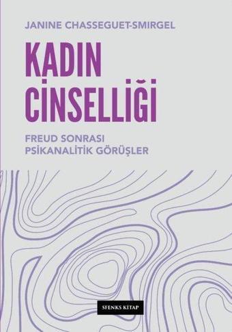 Kadın Cinselliği-Freud Sonrası Psikanalitik Görüşler - Janine Chasseguet Smirgel - Sfenks Kitap