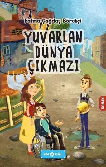 Yuvarlan Dünya Çıkmazı - Fatma Çağdaş Börekçi - Genç Hayat