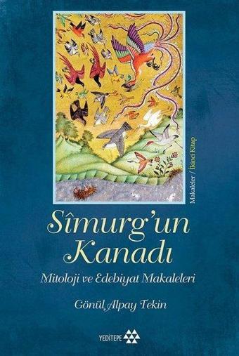 Simurg'un Kanadı-Mitoloji ve Edebiyat Makaleleri-Makaleler 2.Kitap - Gönül Alpay Tekin - Yeditepe Yayınevi