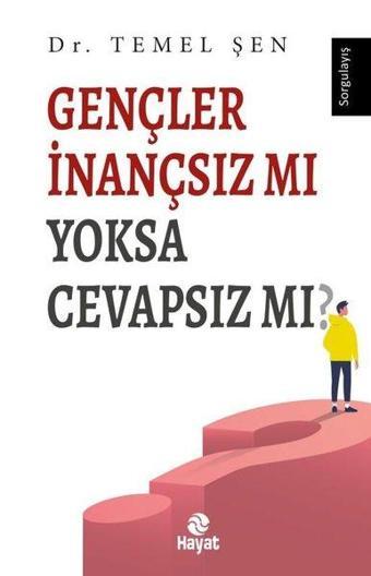 Gençler İnançsız mı Yoksa Cevapsız mı? - Temel Şen - Hayat Yayıncılık