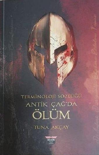 Terminoloji Sözlüğü-Antik Çağ'da Ölüm - Tuna Akçay - Bilgin Kültür Sanat